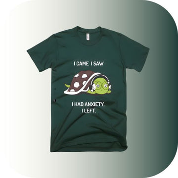 Funny Turtle Anxiety Quote T-Shirt – “I Came, I Saw, I Had Anxiety, I Left”