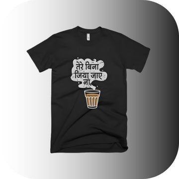 "तेरे बिना जिया जाए ना" (I Can't Live Without You) Chai Lover T-Shirt | Hindi Slogan Tee