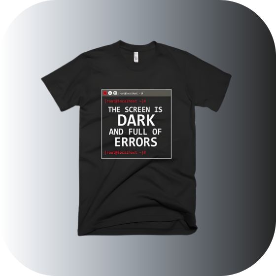 "The Screen is Dark and Full of Errors" Sysadmin T-Shirt | Coding Humor Tee